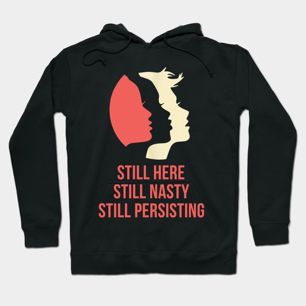 Still Here Still Nasty Still Persisting Hoodie by dashawncannonuzf